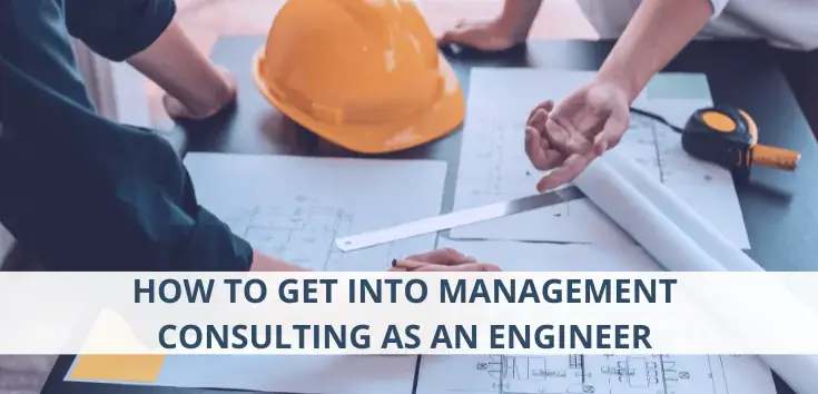 How to Get Into Management Consulting as an Engineer