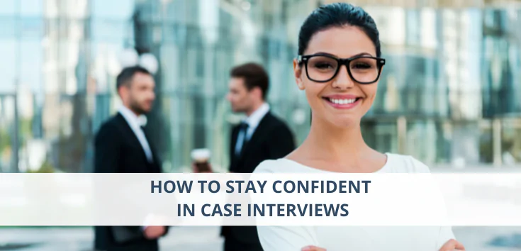 How to Stay Confident in Case Interviews