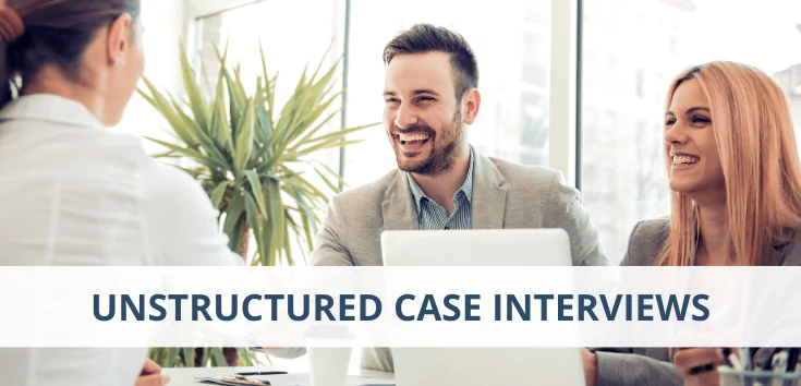 Unstructured Case Interviews – How to Prepare for Untraditional Cases