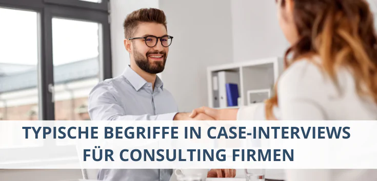 Typische Begriffe in Case-Interviews für Consulting Firmen