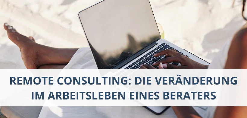 remote consulting: die veränderung im arbeitsleben eines beraters