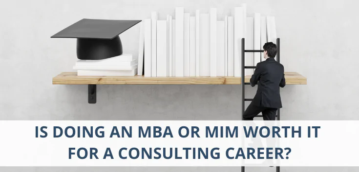 Is Doing an MBA or MiM Worth It for a Consulting carer