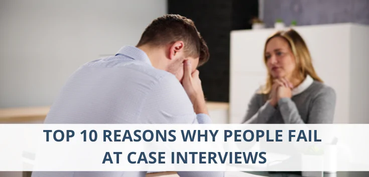 Top 10 Reasons Why People Fail at Case Interviews