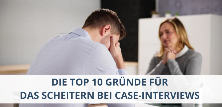 Die Top 10 Gründe für das Scheitern bei Case-Interviews