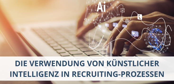 Die Verwendung von künstlicher Intelligenz in Recruiting-Prozessen