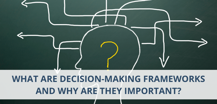 What are decision-making frameworks and why are they important?