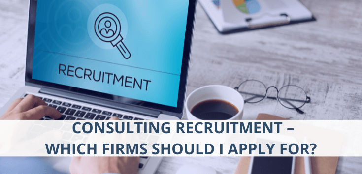 Consulting Recruitment – Which Firms Should I Apply for?