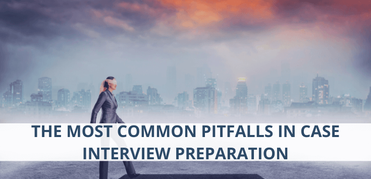 The Most Common Pitfalls in Case Interview Preparation